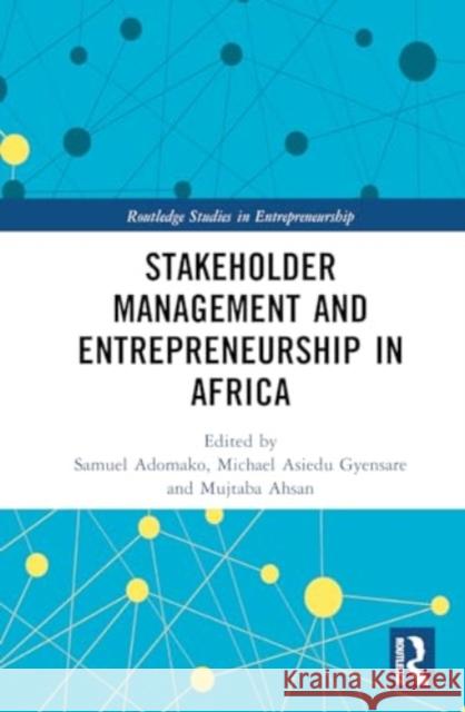Stakeholder Management and Entrepreneurship in Africa Samuel Adomako Michael Asiedu Gyensare Mujtaba Ahsan 9781032187433 Routledge