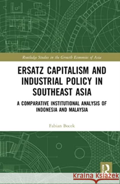 Ersatz Capitalism and Industrial Policy in Southeast Asia Fabian Bocek 9781032192949 Taylor & Francis Ltd