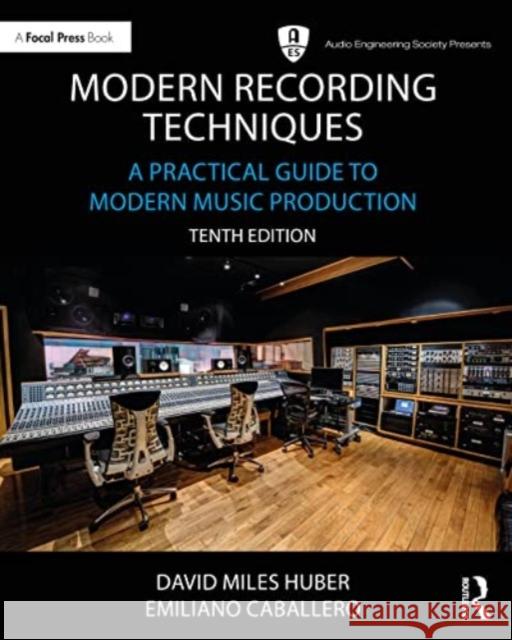 Modern Recording Techniques: A Practical Guide to Modern Music Production David Miles Huber Emiliano Caballero Robert Runstein 9781032197159 Taylor & Francis Ltd