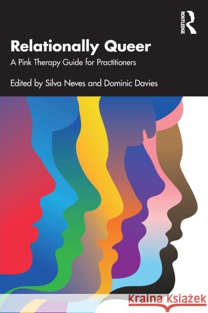 Relationally Queer: A Pink Therapy Guide for Practitioners Silva Neves Dominic Davies 9781032197241