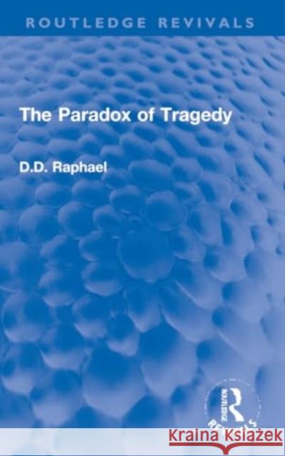 The Paradox of Tragedy D. D. Raphael 9781032202297 Routledge