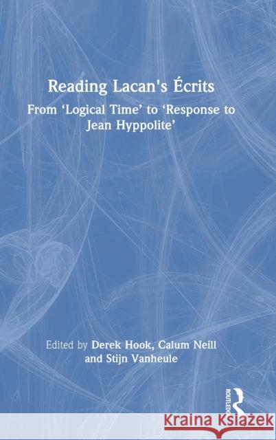 Reading Lacan's Écrits: From 'Logical Time' to 'Response to Jean Hyppolite' Hook, Derek 9781032205755