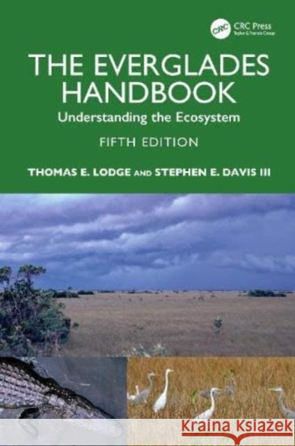 The Everglades Handbook: Understanding the Ecosystem Thomas E. Lodge Stephen E. Davi 9781032210926 Taylor & Francis Ltd