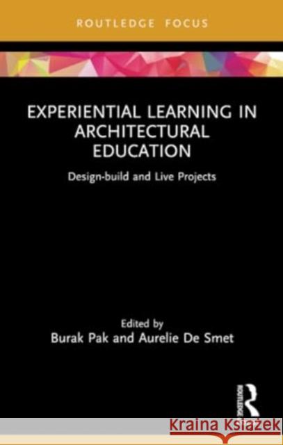 Experiential Learning in Architectural Education: Design-Build and Live Projects Burak Pak Aurelie d 9781032212944 Routledge