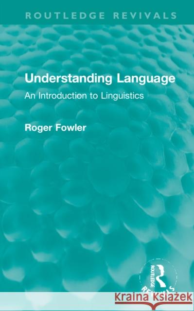Understanding Language: An Introduction to Linguistics Roger Fowler 9781032213118