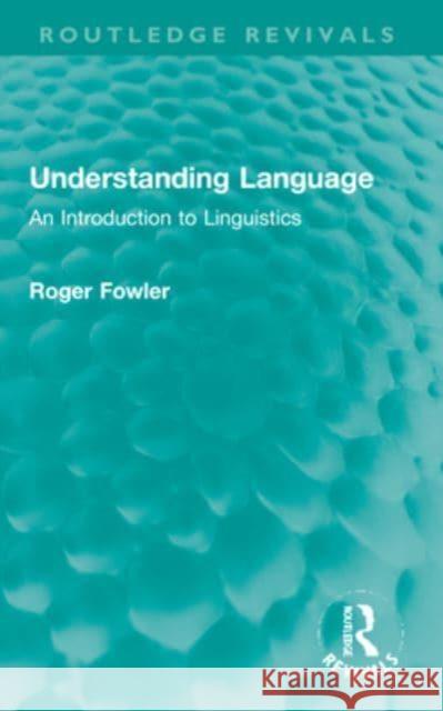 Understanding Language: An Introduction to Linguistics Roger Fowler 9781032213262