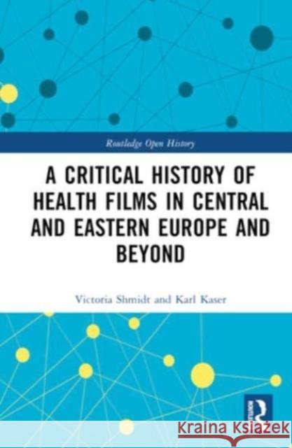 A Critical History of Health Films in Central and Eastern Europe and Beyond Karl (University of Graz, Austria) Kaser 9781032215143