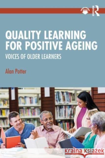 Quality Learning for Positive Ageing Alan Potter 9781032216645 Taylor & Francis Ltd