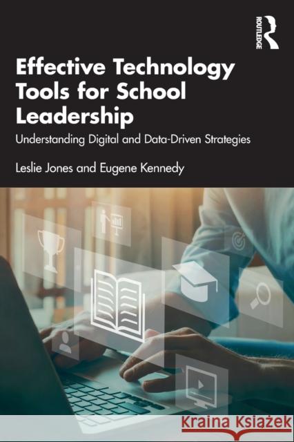 Effective Technology Tools for School Leadership: Understanding Digital and Data-Driven Strategies Jones, Leslie 9781032216690 Taylor & Francis Ltd