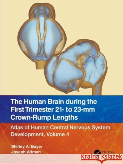 The Human Brain During the First Trimester 21- To 23-MM Crown-Rump Lengths: Atlas of Human Central Nervous System Development, Volume 4 Bayer, Shirley A. 9781032219301