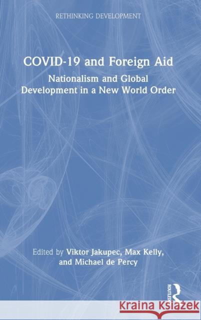 COVID-19 and Foreign Aid: Nationalism and Global Development in a New World Order Jakupec, Viktor 9781032227146