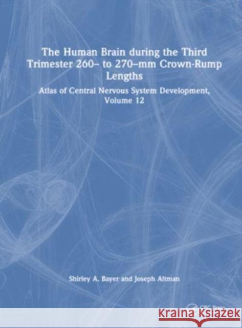 The Human Brain during the Third Trimester 260- to 270-mm Crown-Rump Lengths Joseph (Indianapolis, Indiana, USA) Altman 9781032228785