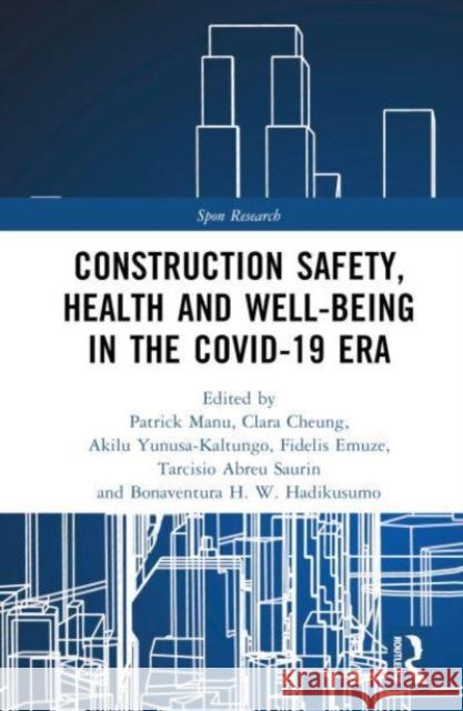 Construction Safety, Health and Well-being in the COVID-19 era Patrick Manu Clara Cheung Akilu Yunusa-Kaltungo 9781032229157 Taylor & Francis Ltd