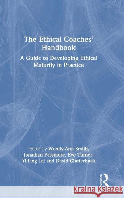 The Ethical Coaches' Handbook: A Guide to Developing Ethical Maturity in Practice Passmore, Jonathan 9781032230603