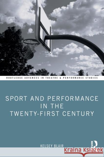 Sport and Performance in the Twenty-First Century Kelsey Blair 9781032231297 Taylor & Francis Ltd