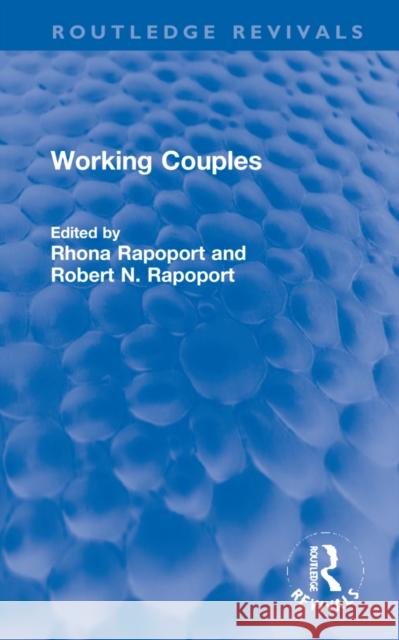 Working Couples Rhona Rapoport Janice Bumstead Robert N. Rapoport 9781032231747