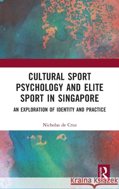 Cultural Sport Psychology and Elite Sport in Singapore: An Exploration of Identity and Practice Nicholas d 9781032233567