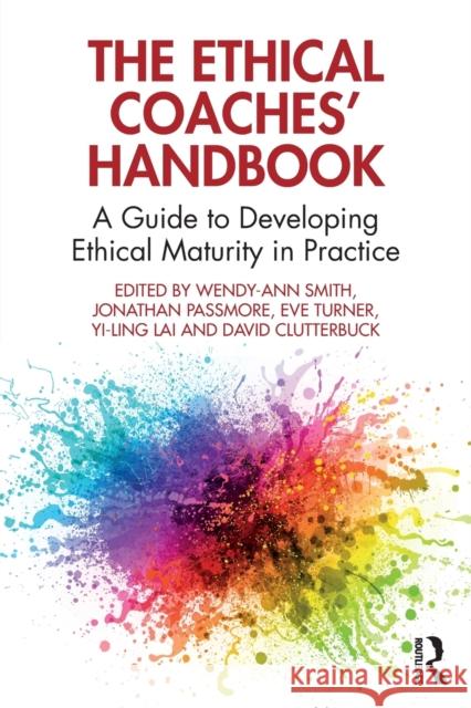 The Ethical Coaches' Handbook: A Guide to Developing Ethical Maturity in Practice Passmore, Jonathan 9781032234632