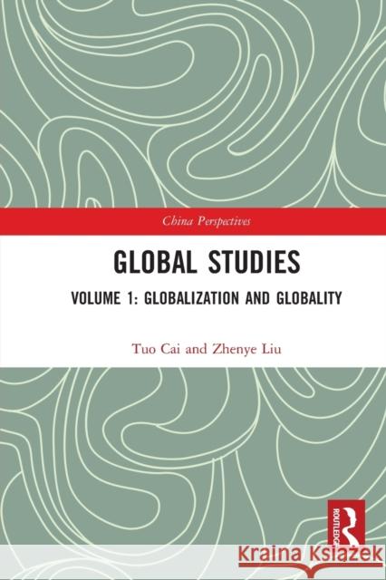 Global Studies: Volume 1: Globalization and Globality Tuo Cai Zhao Xin Zhenye Liu 9781032235660 Routledge