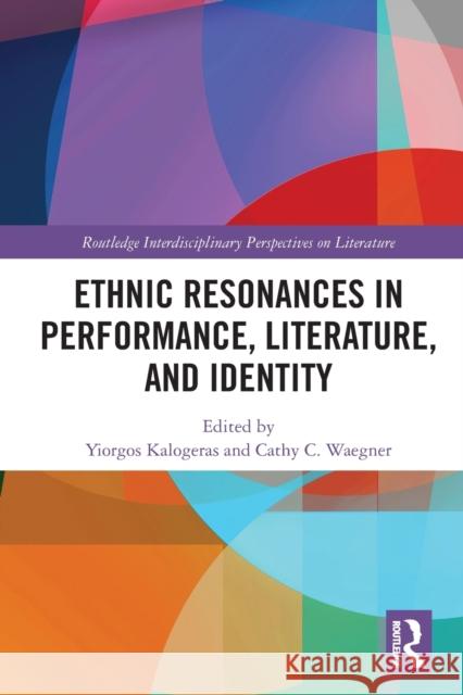 Ethnic Resonances in Performance, Literature, and Identity Yiorgos Kalogeras Cathy C. Waegner 9781032239224 Routledge