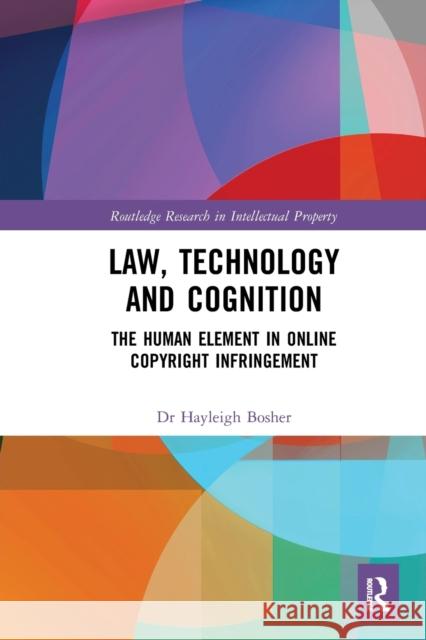 Law, Technology and Cognition: The Human Element in Online Copyright Infringement Hayleigh Bosher 9781032239729 Routledge