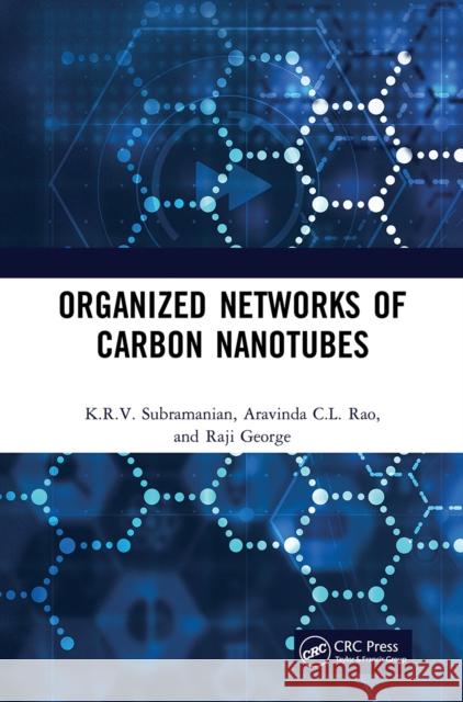 Organized Networks of Carbon Nanotubes K. R. V. Subramanian Raji George Aravinda CL Rao 9781032239774