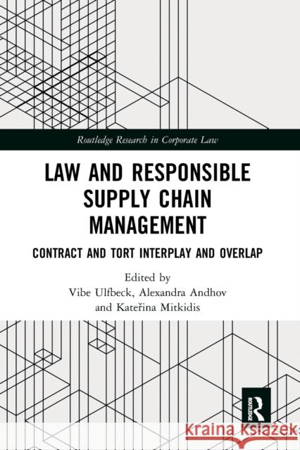 Law and Responsible Supply Chain Management: Contract and Tort Interplay and Overlap Vibe Ulfbeck Alexandra Andhov Kateřina Mitkidis 9781032241555 Routledge