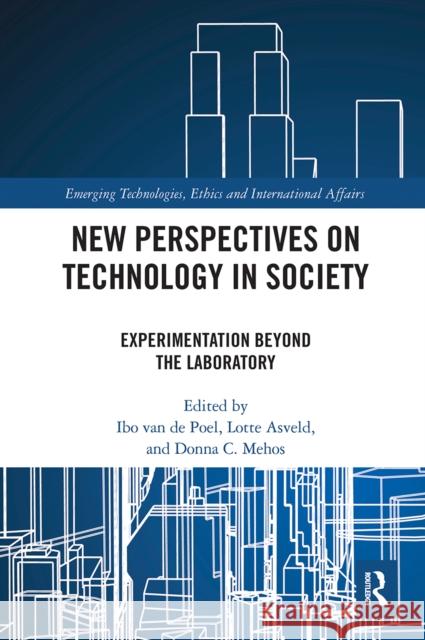 New Perspectives on Technology in Society: Experimentation Beyond the Laboratory Ibo Va Lotte Asveld Donna Mehos 9781032242026 Routledge