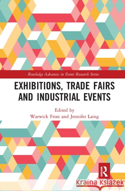 Exhibitions, Trade Fairs and Industrial Events Warwick Frost Jennifer Laing 9781032242095 Routledge