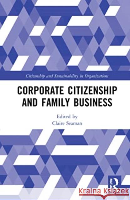 Corporate Citizenship and Family Business Claire Seaman 9781032247762 Routledge