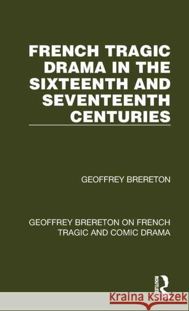 French Tragic Drama in the Sixteenth and Seventeenth Centuries Geoffrey Brereton 9781032251516 Routledge