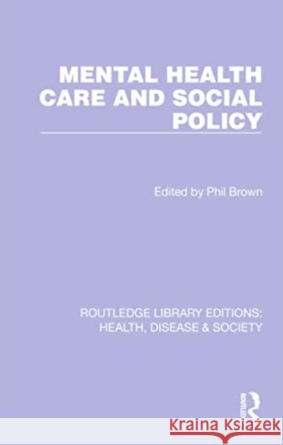 Mental Health Care and Social Policy Phil Brown 9781032252667