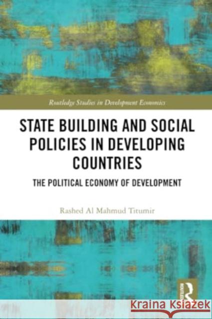 State Building and Social Policies in Developing Countries Rashed Al Mahmud Titumir 9781032256115 Taylor & Francis Ltd