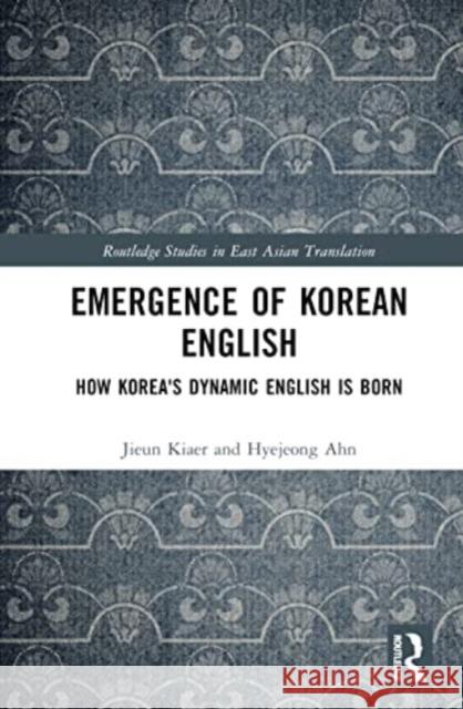Emergence of Korean English Hyejeong (Nanyang Technological University, Singapore) Ahn 9781032257709