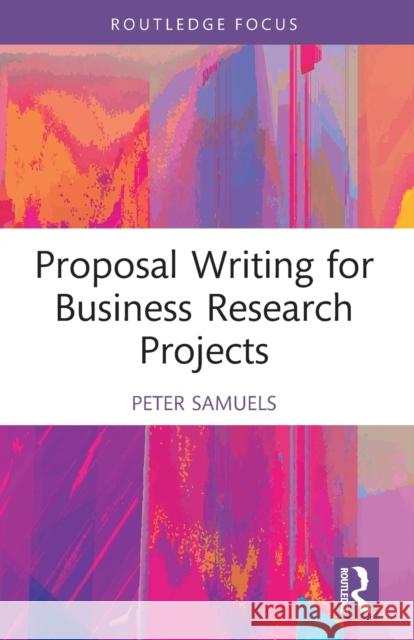 Proposal Writing for Business Research Projects Peter Samuels 9781032258126 Taylor & Francis