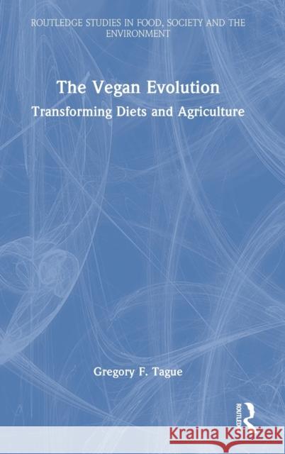 The Vegan Evolution: Transforming Diets and Agriculture Tague, Gregory F. 9781032267647 Routledge