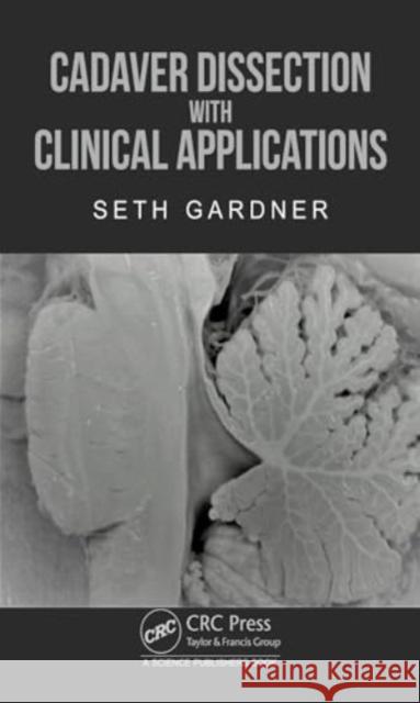 Cadaver Dissection with Clinical Applications Seth Gardner 9781032270210 CRC Press
