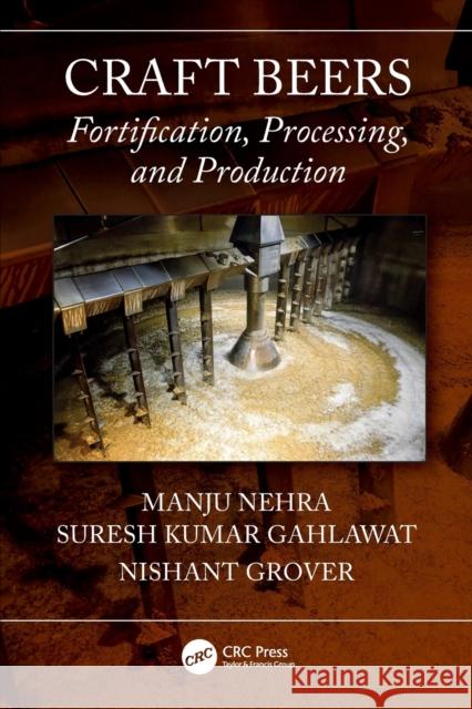 Craft Beers: Fortification, Processing, and Production Manju Nehra Suresh Kumar Gahlawat Nishant Grover 9781032272566 CRC Press