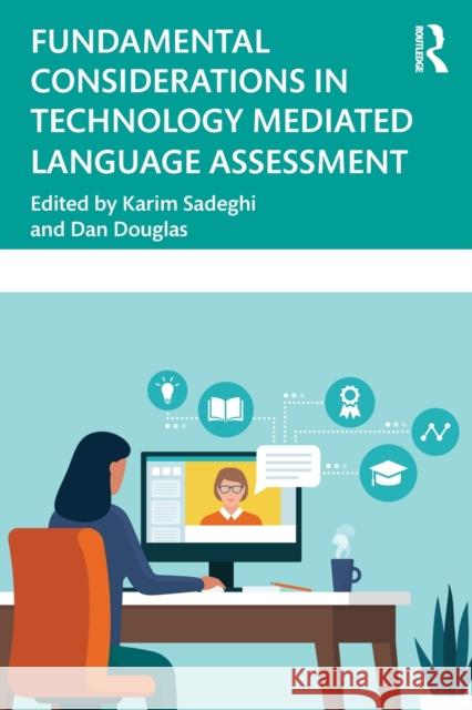 Fundamental Considerations in Technology Mediated Language Assessment Karim Sadeghi Dan Douglas 9781032273655