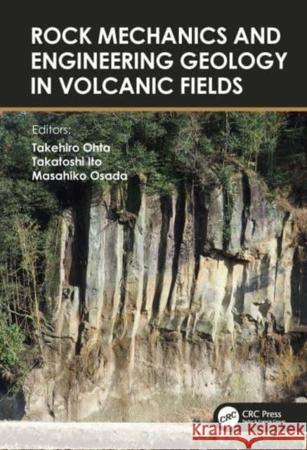 Rock Mechanics and Engineering Geology in Volcanic Fields: 5th International Workshop on Rock Mechanics and Engineering Geology in Volcanic Fields (Rm Ohta, Takehiro 9781032276564