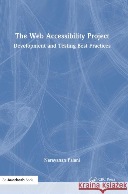 The Web Accessibility Project: Development and Testing Best Practices Narayanan Palani 9781032280837