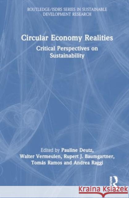 Circular Economy Realities: Critical Perspectives on Sustainability Pauline Deutz Walter J. V. Vermeulen Rupert J. Baumgartner 9781032281841 Routledge