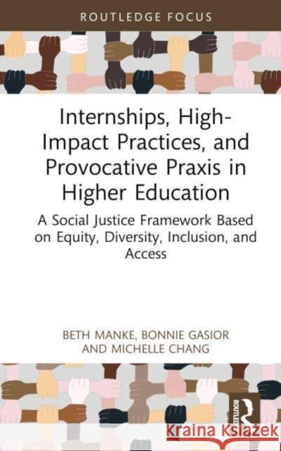Internships, High-Impact Practices, and Provocative Praxis in Higher Education Michelle (California State University, USA) Chang 9781032283326