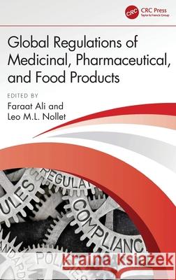Global Regulations of Medicinal, Pharmaceutical, and Food Products Faraat Ali Leo M. L. Nollet 9781032283623 CRC Press