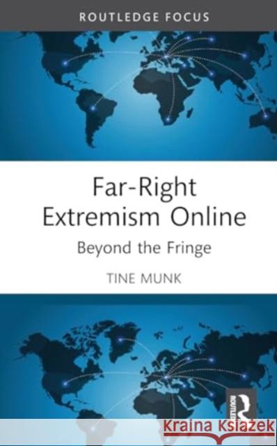 Far-Right Extremism Online: Beyond the Fringe Tine Munk 9781032286624 Routledge