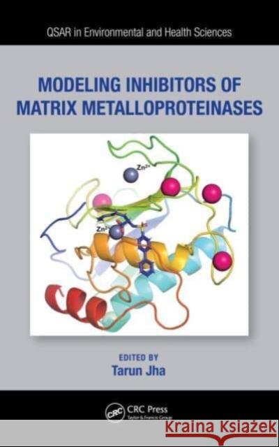 Modeling Inhibitors of Matrix Metalloproteinases Tarun (Jadavpur University, India) Jha 9781032289267 Taylor & Francis Ltd