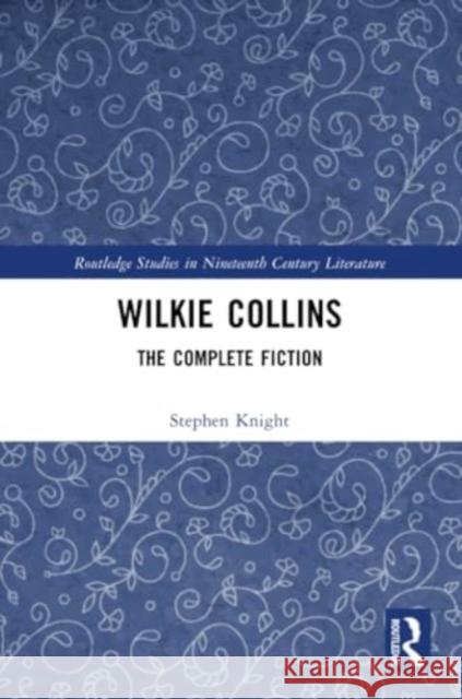 Wilkie Collins: The Complete Fiction Stephen Knight 9781032293523 Routledge