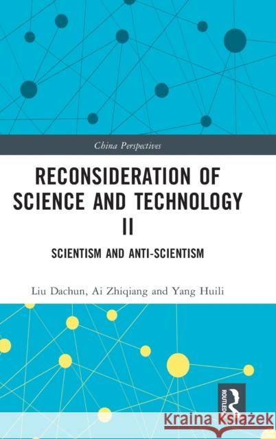 Reconsideration of Science and Technology II: Scientism and Anti-Scientism Liu Dachun Diana Gao Ai Zhiqiang 9781032294346 Routledge