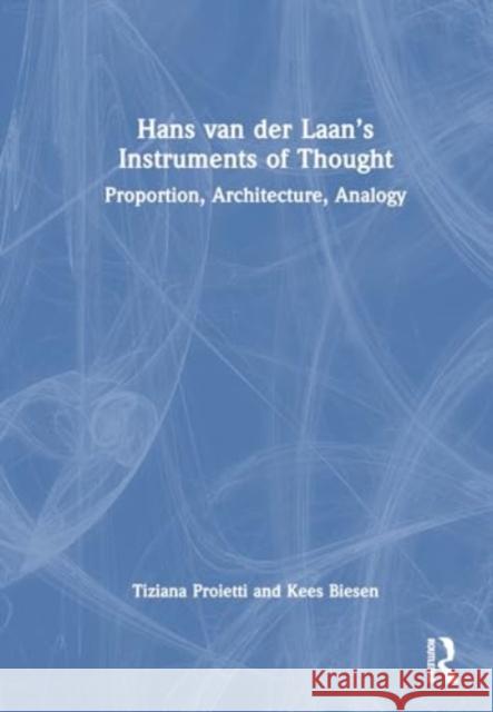 Hans van der Laan’s Instruments of Thought: Proportion, Architecture, Analogy Kees Biesen 9781032295428