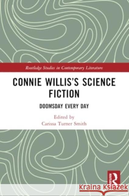 Connie Willis's Science Fiction: Doomsday Every Day Carissa Turne 9781032303840 Routledge